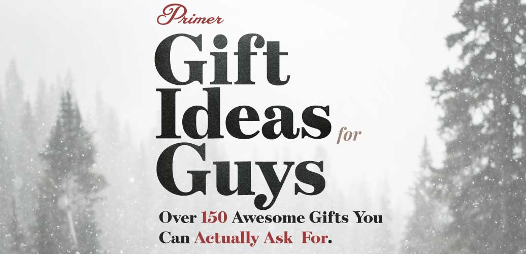 https://www.primermagazine.com/wp-content/uploads/2018/12/Gift-Ideas-Guys_feature.jpg