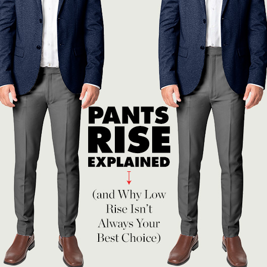 What Is Pant Rise? The Important Style Factor You're Overlooking. 