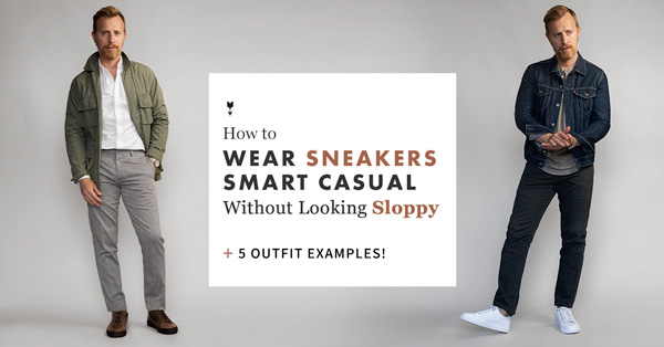 How to Wear Sneakers Smart Casual Without Looking Sloppy + 5